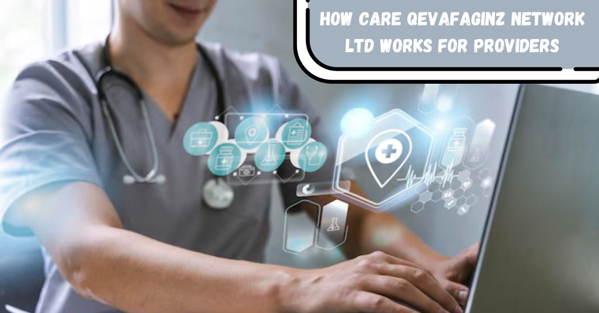 how care qevafaginz network ltd works for providers