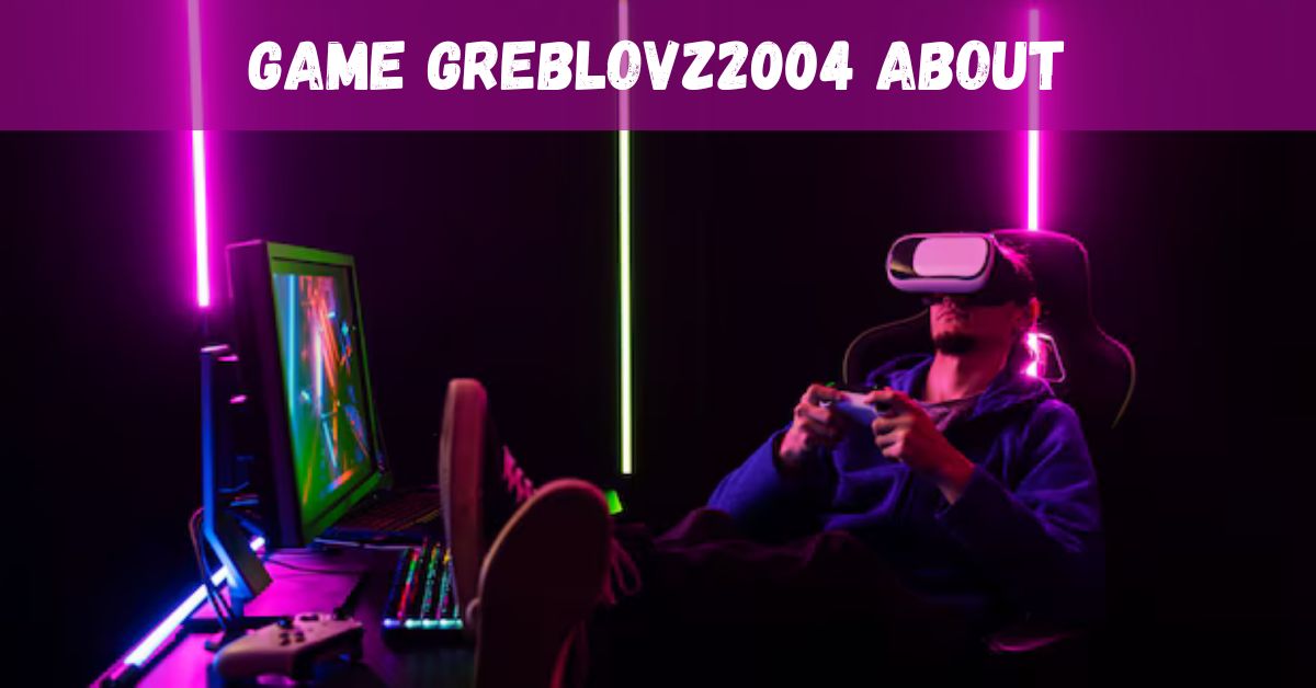 game greblovz2004 about