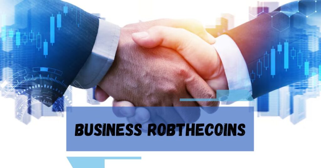 Everything You Need to Know About Business Robthecoins