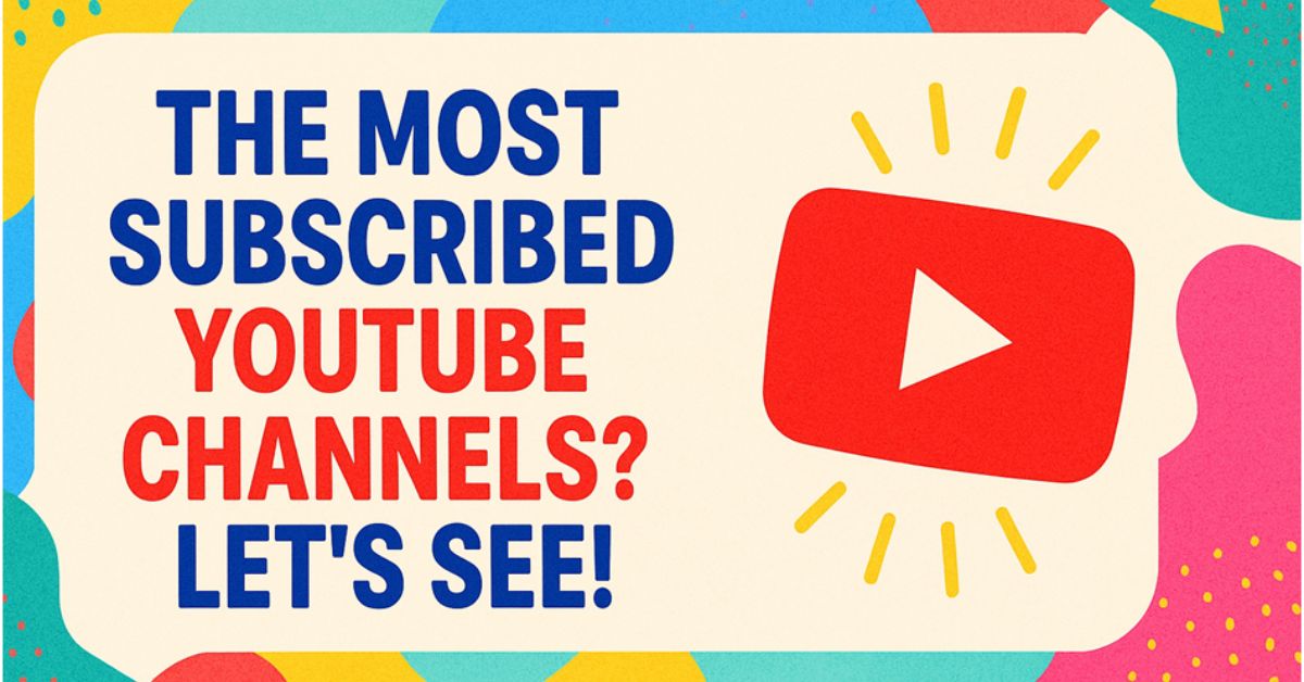 Most Subscribed YouTube Channels